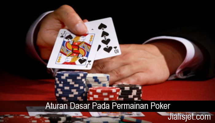 Aturan Dasar Pada Permainan Poker