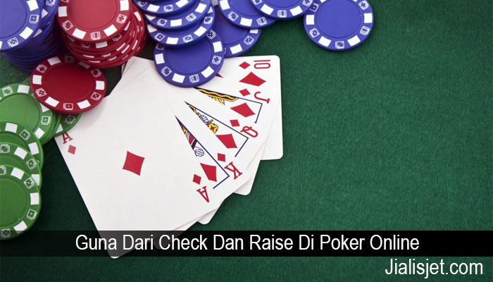 Guna Dari Check Dan Raise Di Poker Online